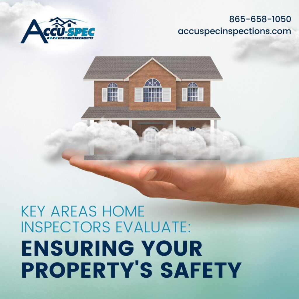 Accu-Spec Inspection Services Key Areas Home Inspectors Evaluate_ Ensuring Your Property's Safety