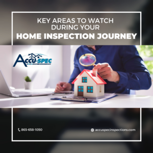 Accu-Spec Inspection Services Key Areas to Watch During Your Home Inspection Journey